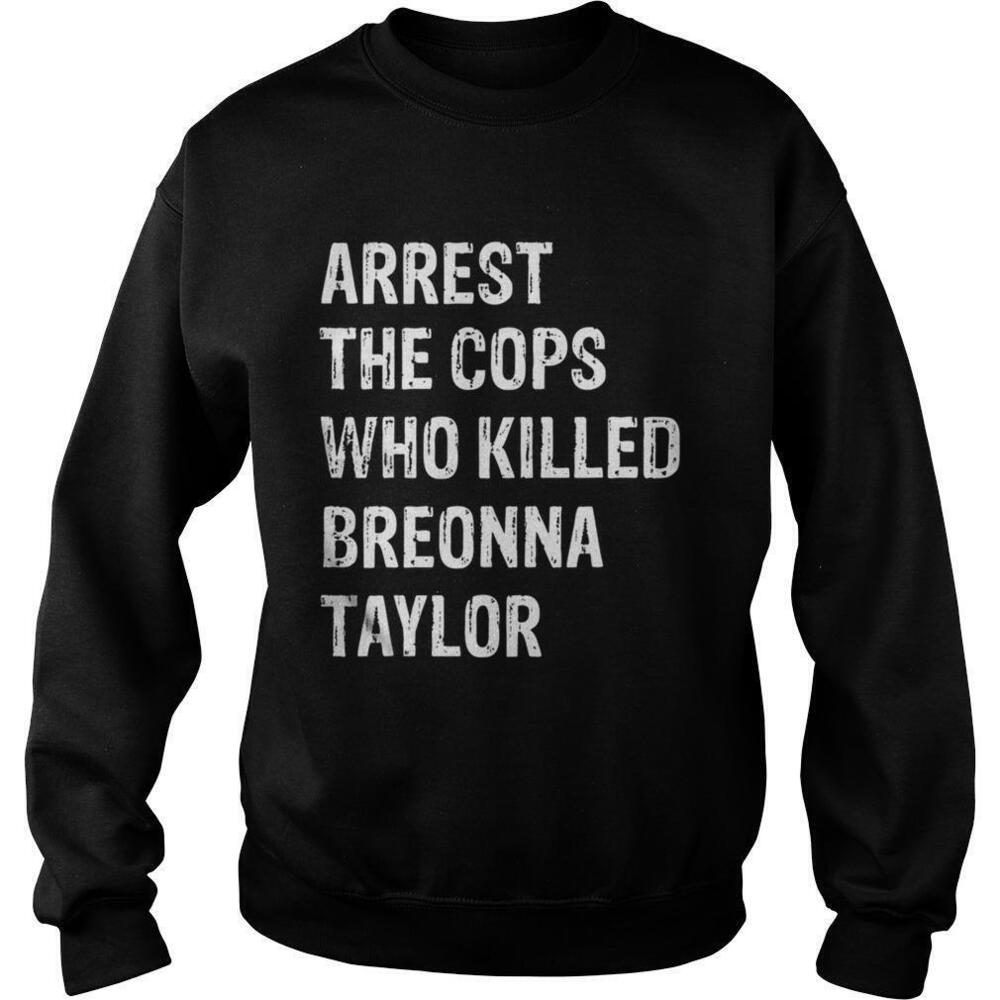 Arrest The Cops Who Killed Breonna Taylor Sweatshirt